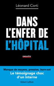 Veille acteurs Santé_Léonard Corti, Dans l'enfer de l'hôpital