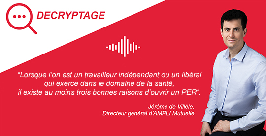 Pourquoi ouvrir un PER est une bonne idée pour un professionnel de santé libéral - Décryptage de Jérôme de Villèle, directeur général d’AMPLI Mutuelle_Décryptage Veille Acteurs Santé_Jérôme de Villèle, directeur général d’AMPLI Mutuelle